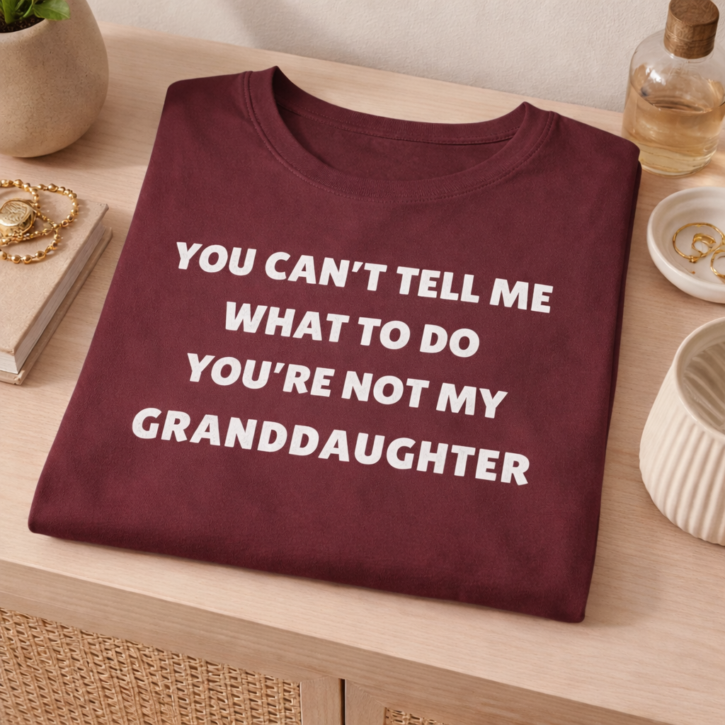 You Can’t Tell Me What To Do-Granddaughter