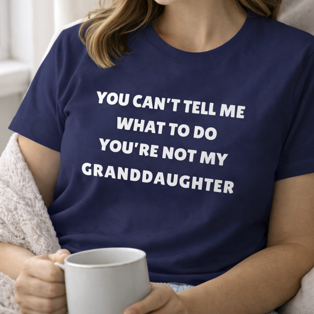 You Can’t Tell Me What To Do-Granddaughter