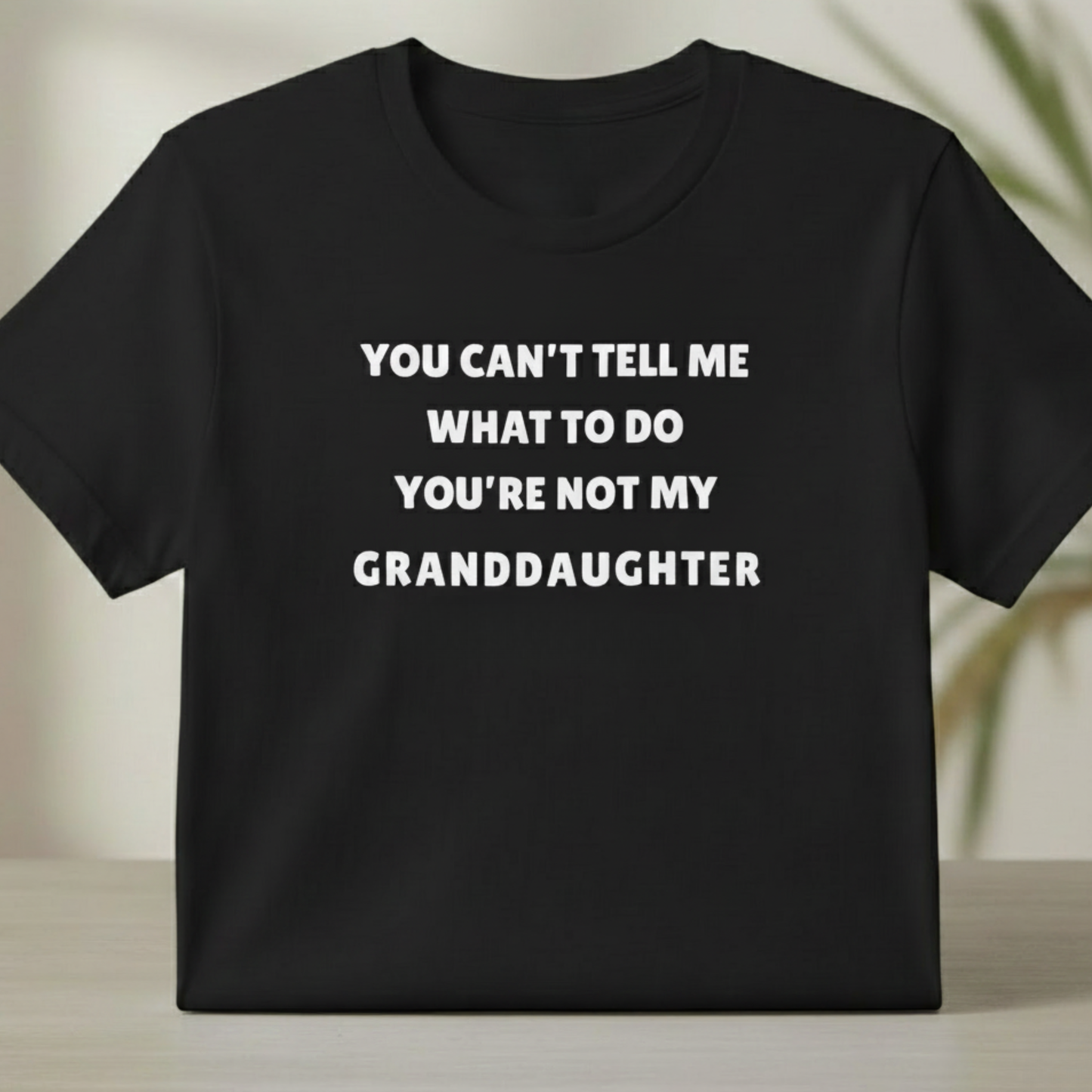 You Can’t Tell Me What To Do-Granddaughter