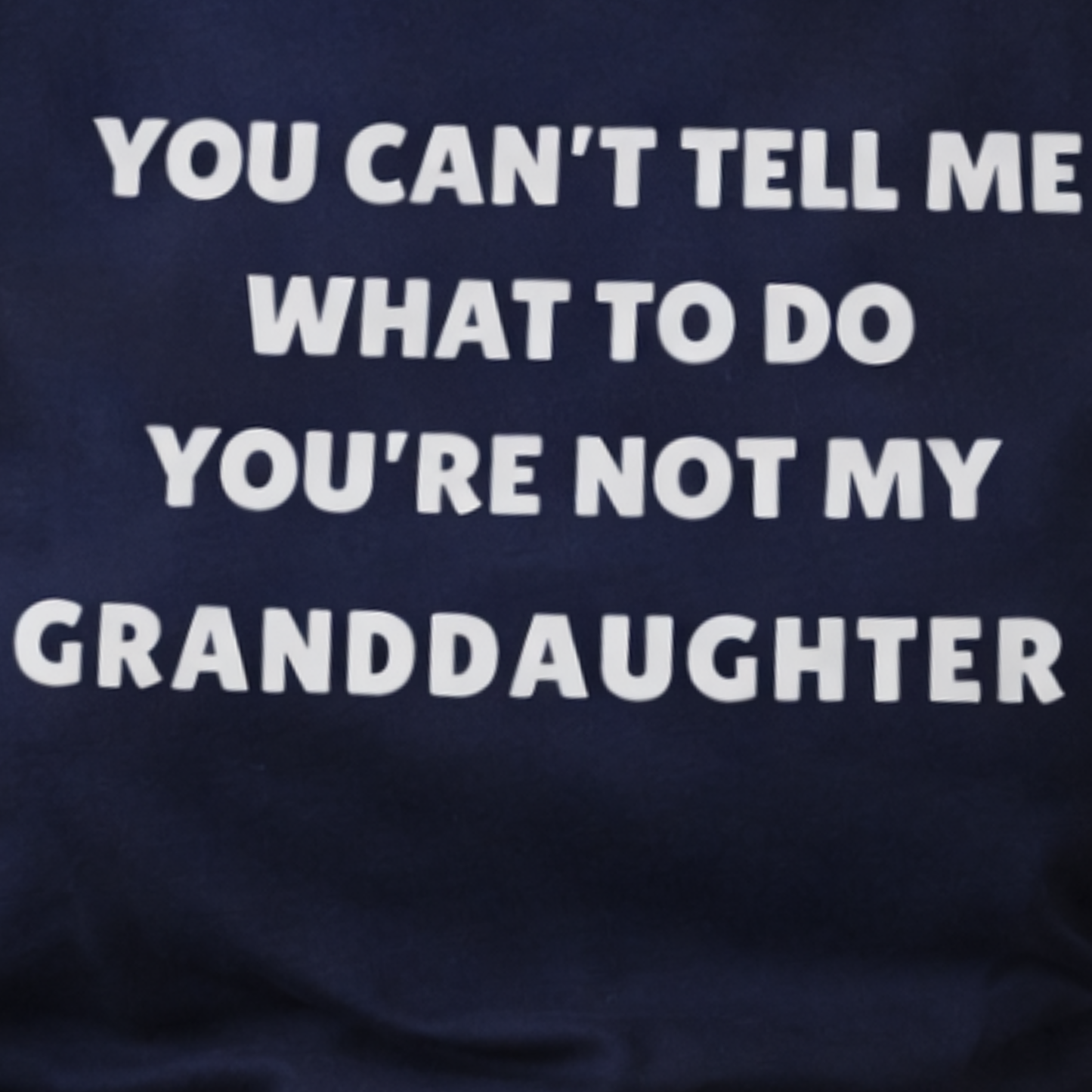 You Can’t Tell Me What To Do-Granddaughter